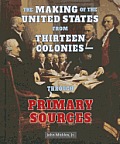 The Making of the United States from Thirteen Colonies: Through Primary Sources
