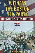 Witness the Boston Tea Party in United States History