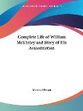 Complete Life of William McKinley & Story of His Assassination