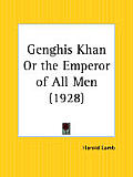 Genghis Khan Or The Emperor Of All Men