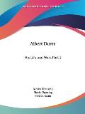 Albert Durer His Life & Works Volume 2