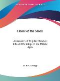 Home of the Monk An Account of English Monastic Life & Buildings in the Middle Ages