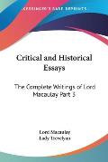 Critical & Historical Essays The Complete Writings of Lord Macaulay Part 3