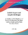 Judahs Scepter & Josephs Birthright An Analysis of the Prophecies of Scripture in Regard to the Royal Family of Judah & the Many Nations of Isr