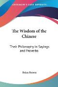 Wisdom of the Chinese Their Philosophy in Sayings & Proverbs