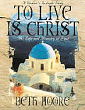 To Live is Christ The Life & Ministry of Paul