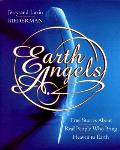 Earth Angels True Stories About Real People Who Bring Heaven to Earth
