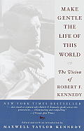 Make Gentle the Life of the World The Vision of Robert F Kennedy