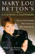 Mary Lou Rettons Gateways To Happiness 7 Ways to a More Peaceful More Prosperous More Satisfying Life