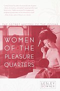 Women of the Pleasure Quarters The Secret History of the Geisha