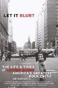 Let It Blurt The Life & Times of Lester Bangs Americas Greatest Rock Critic