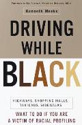 Driving While Black: Highways, Shopping Malls, Taxi Cabs, Sidewalks: How to Fight Back if You Are a Victim of Racial Profiling