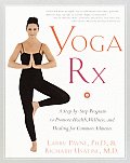 Yoga RX A Step By Step Program to Promote Health Wellness & Healing for Common Ailments