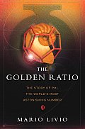 Golden Ratio The Story Of Phi The Worlds Most Astonishing Number