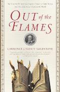Out of the Flames The Remarkable Story of a Fearless Scholar a Fatal Heresy & One of the Rarest Books in the World