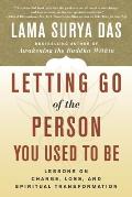 Letting Go of the Person You Used to Be Lessons on Change Loss & Spiritual Transformation