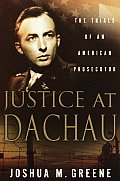 Justice at Dachau The Trials of an American Prosecutor
