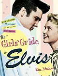 Girls Guide to Elvis The Clothes the Hair the Women & More