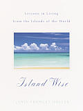 Island Wise Lessons in Living from the Islands of the World
