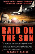 Raid on the Sun Inside Israels Secret Campaign That Denied Saddam the Bomb