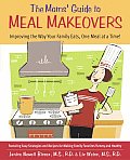 Moms Guide to Meal Makeovers Improving the Way Your Family Eats One Meal at a Time