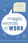 Magic Words at Work: Powerful Phrases to Help You Conquer the Working World