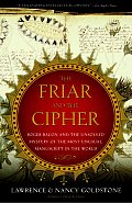 Friar & The Cipher Roger Bacon & The Unsolved Mystery of the Most Unusual Manuscript in the World
