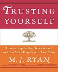 Trusting Yourself How to Stop Feeling Overwhelmed & Live More Happily with Less Effort