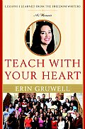 Teach with Your Heart Lessons I Learned from the Freedom Writers