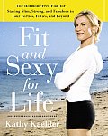 Fit & Sexy for Life The Hormone Free Plan for Staying Slim Strong & Fabulous in Your Forties Fifties & Beyond