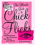 Ultimate Guide to Chick Flicks The Romance the Glamour the Tears & More
