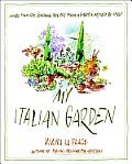 My Italian Garden More Than 125 Seasonal Recipes from a Garden Inspired by Italy