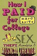How I Paid for College A Novel of Sex Theft Friendship & Musical Theater Signed