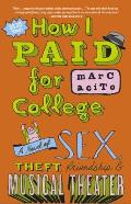 How I Paid for College A Novel of Sex Theft Friendship & Musical Theater