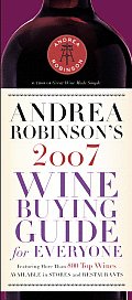 Andrea Robinsons 2007 Wine Buying Guide for Everyone