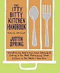 Itty Bitty Kitchen Handbook Everything You Need to Know about Setting Up & Cooking in the Most Ridiculously Small Kitchen in the World Your Own