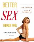 Better Sex Through Yoga Easy Routines to Boost Your Sex Drive Enhance Physical Pleasure & Spice Up Your Bedroom Life