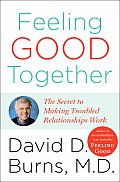 Feeling Good Together The Secret to Making Troubled Relationships Work