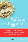 Walking On Eggshells Navigating the Delicate Relationship between Adult Children & Parents