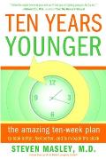 Ten Years Younger: The Amazing Ten-Week Plan to Look Better, Feel Better, and Turn Back the Clock
