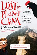 Lost on Planet China The Strange & True Story of One Mans Attempt to Understand the Worlds Most Mystifying Nation or How He Became Com