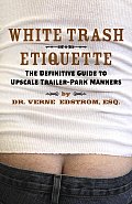 White Trash Etiquette The Definitive Guide to Upscale Trailer Park Manners