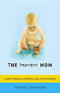 Imperfect Mom Candid Confessions of Mothers Living in the Real World