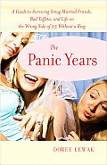 Panic Years A Guide to Surviving Smug Married Friends Bad Taffeta & Life on the Wrong Side of 25 Without a Ring