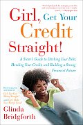 Girl, Get Your Credit Straight!: Girl, Get Your Credit Straight!: A Sister's Guide to Ditching Your Debt, Mending Your Credit, and Building a Strong F