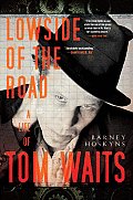 Lowside of the Road A Life of Tom Waits