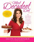 Most Decadent Diet Ever The Cookbook That Reveals the Secrets to Cooking Your Favorites in a Healthier Way