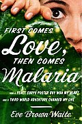 First Comes Love Then Comes Malaria How a Peace Corps Poster Boy Won My Heart & a Third World Adventure Changed My Life