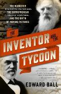 Inventor & the Tycoon A Gilded Age Murder & the Birth of Moving Pictures