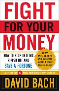 Fight for Your Money How to Stop Getting Ripped Off & Save a Fortune